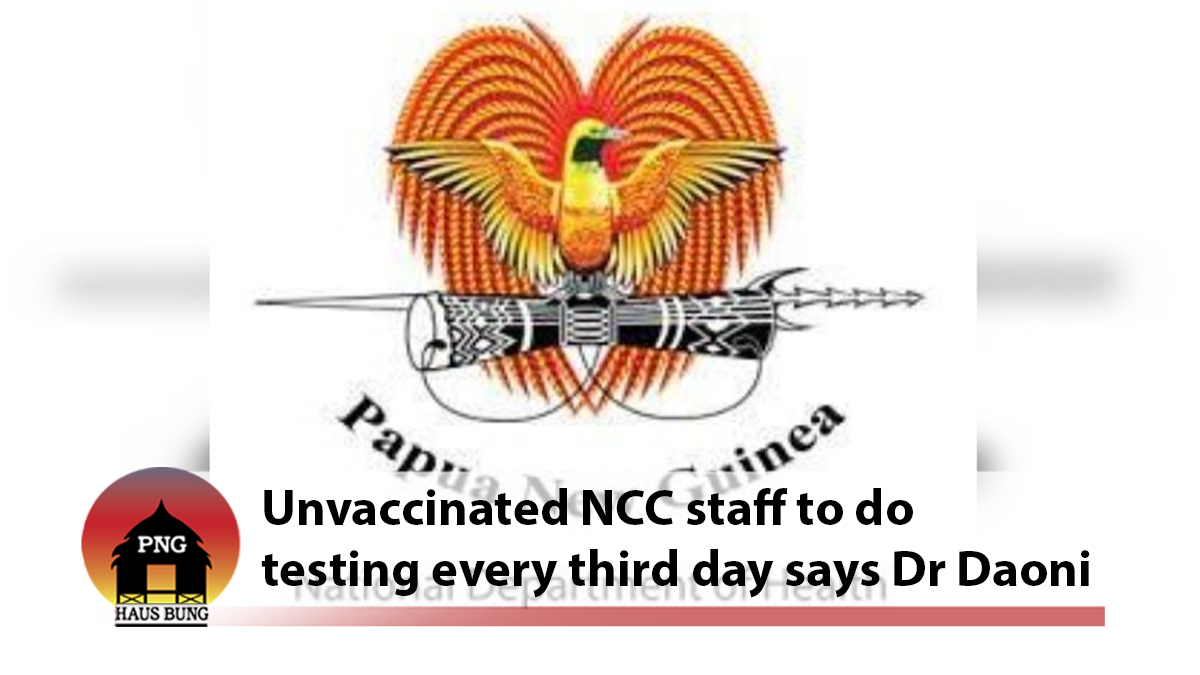 UNVACCINATED NCC STAFF TO DO TESTING EVERY THIRD DAY FOR WORK PLACE SAFETY SAYS DEPUTY CONTROLLER DAONI