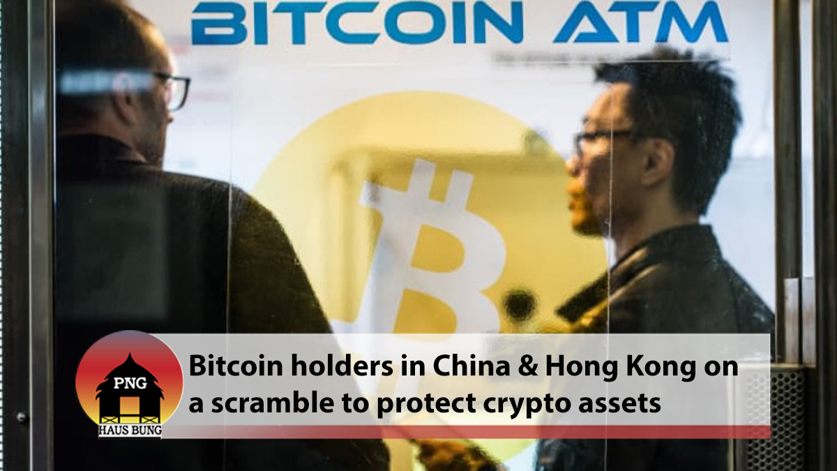 CHINA AND HONG KONG-BASED BITCOIN HOLDERS SCRAMBLING TO PROTECT THEIR CRYPTO ASSETS