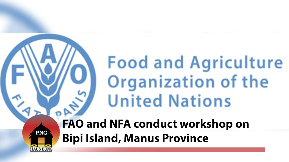FAO COMMUNITY-BASED FISHERIES MANAGEMENT AND COVID 19 EMERGENCY SUPPORT PROJECT IN MANUS PROVINCE