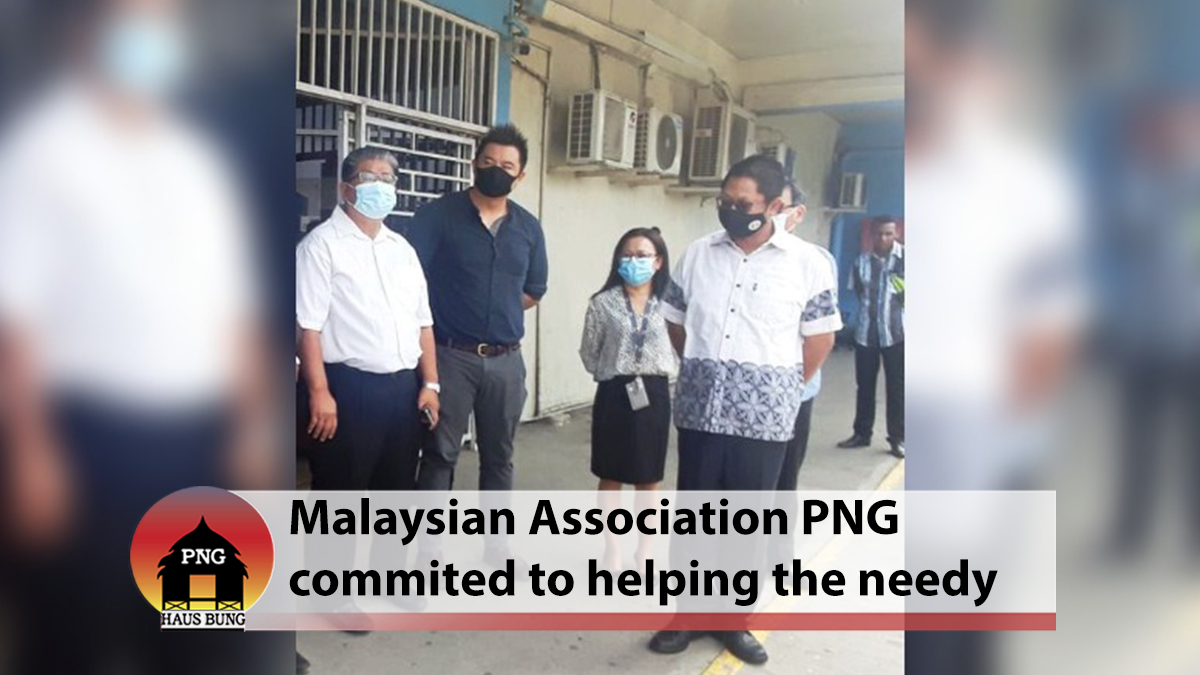 MALAYSIAN ASSOCIATION PNG DONATES OVER K10M TO DATE FOR PAPUA NEW GUINEANS IN NEED