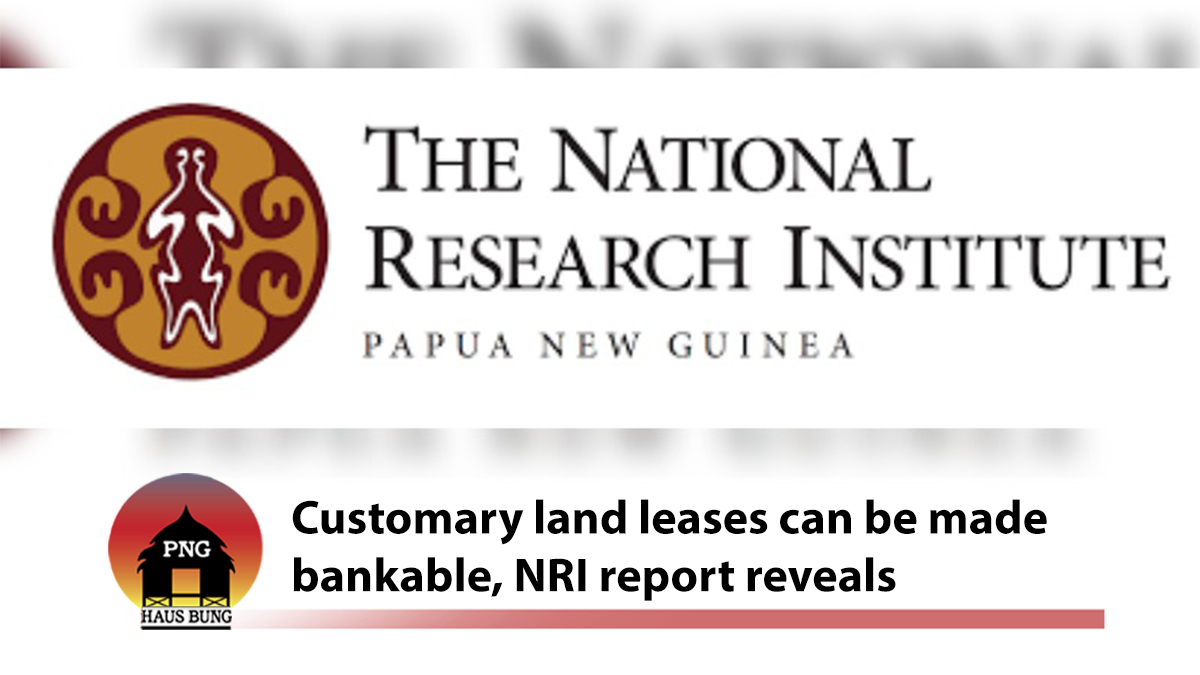 NRI'S REPORT REVEALS, CUSTOMARY LAND LEASES CAN BE MADE BANKABLE