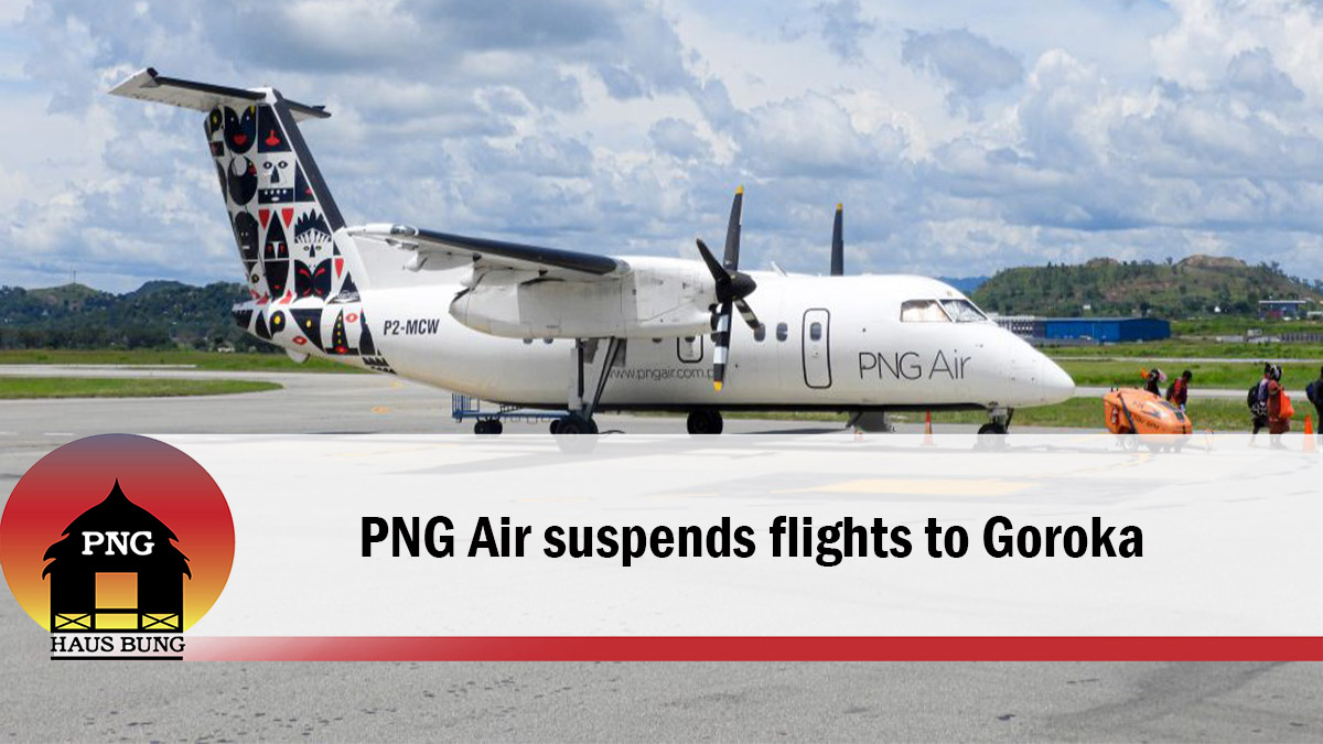 PNG AIR SUSPENDS FLIGHTS TO GOROKA, EASTERN HIGHLANDS PROVINCE