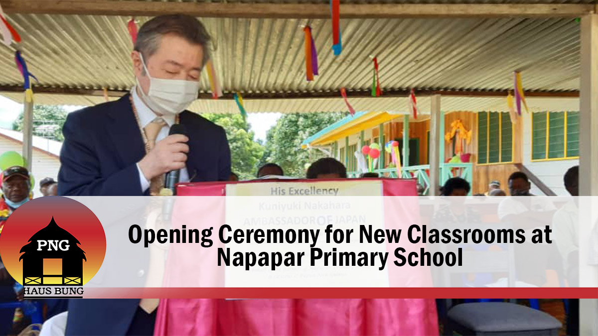 OPENING CEREMONY FOR NEW CLASSROOMS AT NAPAPAR PRIMARY SCHOOL, EAST NEW BRITAIN PROVINCE, FUNDED BY THE GOVERNMENT OF JAPAN