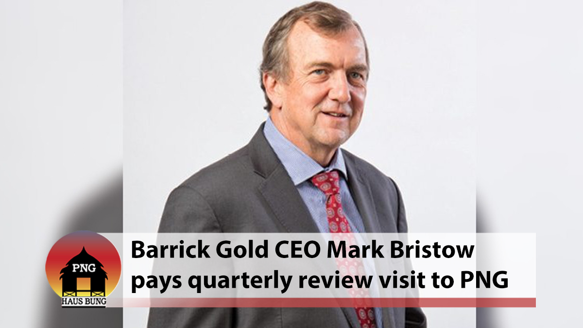 BARRICK GOLD CEO BRISTOW BACK IN PNG