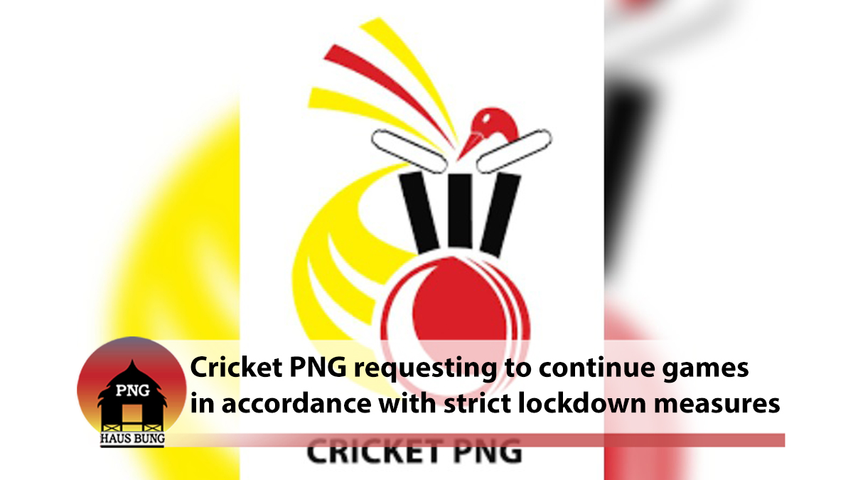 CRICKET PNG SEEKS CLARIFICATION ON LOCKDOWN MEASURES