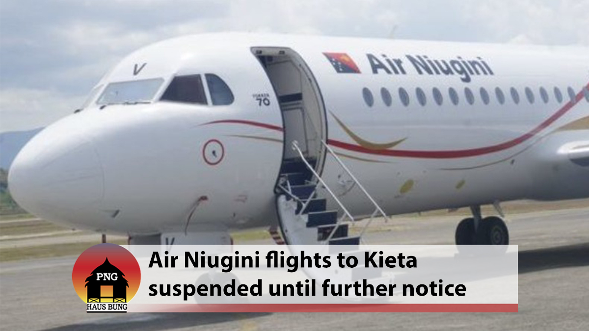AIR NIUGINI SUSPENDS FLIGHTS TO KIETA