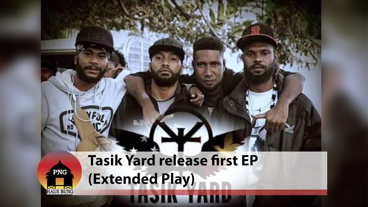 TASIK YARD RELEASE FIRST EP SINCE ENTERING MUSIC SCENE IN PNG