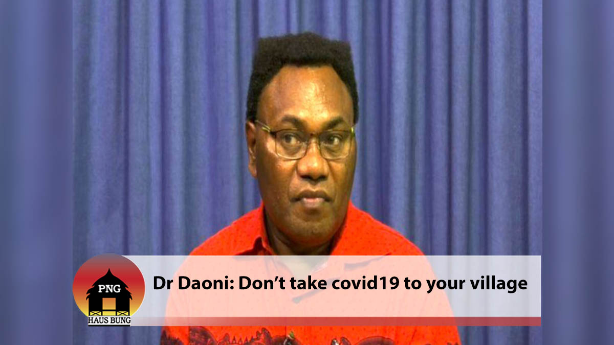 DON’T TAKE COVID-19 TO YOUR VILLAGE SAYS DR DAONI