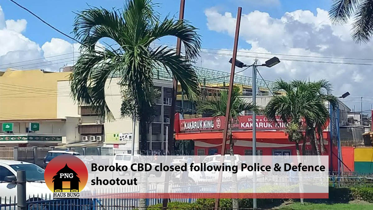 BOROKO AREA CLOSED FOR BUSINESS FOLLOWING ALTERCATIONS BETWEEN POLICE & DEFENCE FORCE