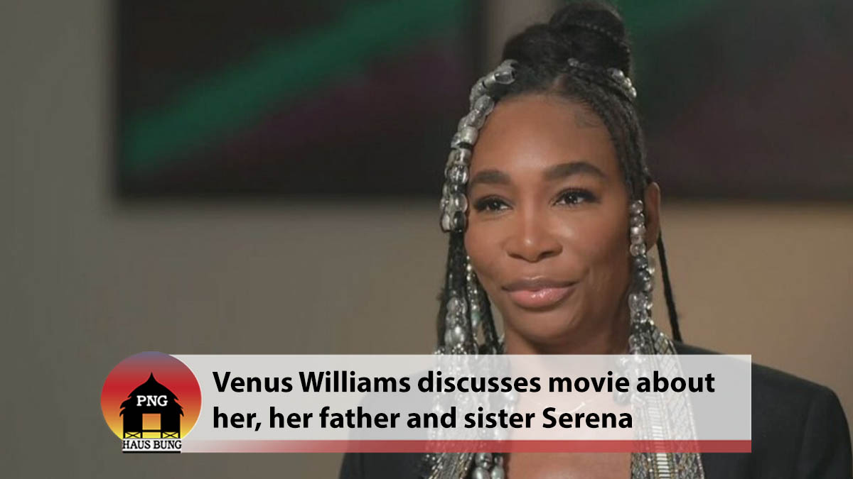 VENUS WILLIAMS DISCUSSES 'KING RICHARD' BIOPIC ABOUT HER, HER FATHER AND SISTER, SERENA