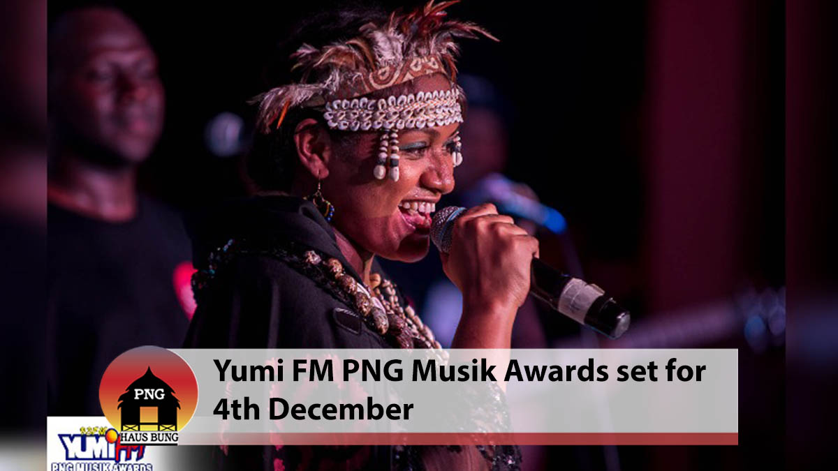 YUMI FM PNG MUSIK AWARDS SET TO TAKE PLACE ON AIR FOR SECOND TIME RUNNING
