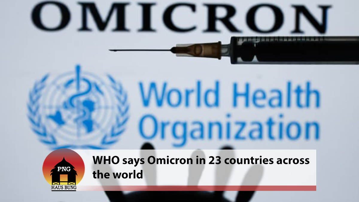 WHO SAYS OMICRON HAS BEEN FOUND IN 23 COUNTRIES ACROSS THE WORLD