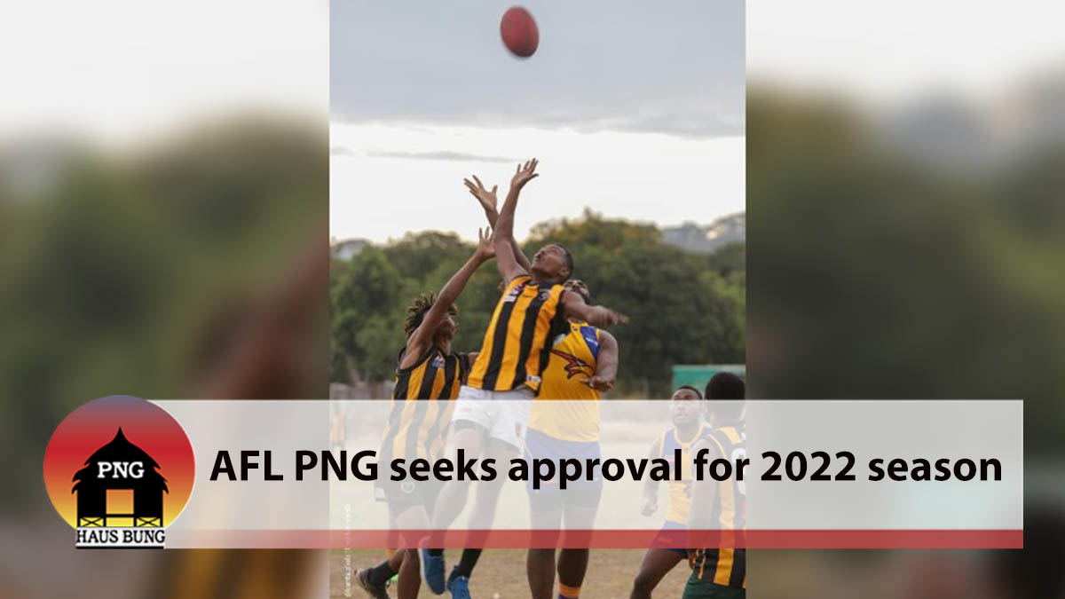 AFL PNG TO REQUEST FOR APPROVAL TO HOST 2022 SEASON