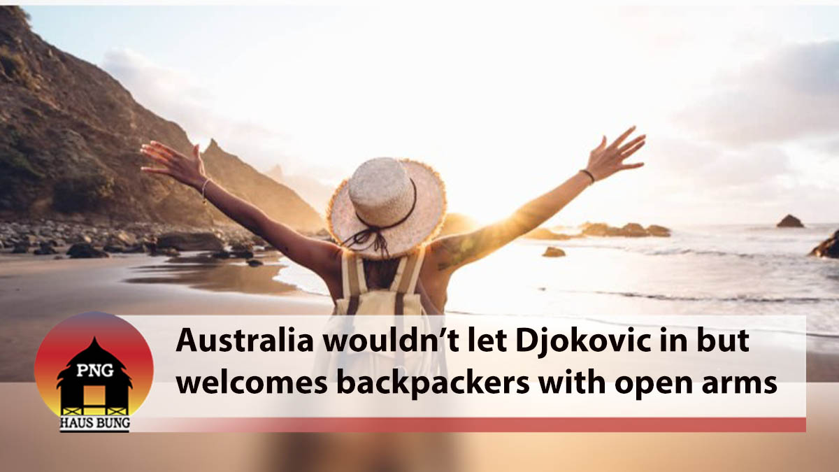 AUSTRALIA WOULDN’T LET NOVAK DJOKOVIC IN, BUT BACKPACKERS ARE ACCEPTED WITH OPEN ARMS