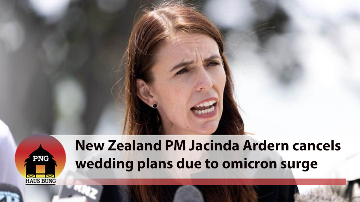 NEW ZEALAND PM JACINDA ARDERN CANCELS WEDDING PLANS DUE TO OMICRON SURGE