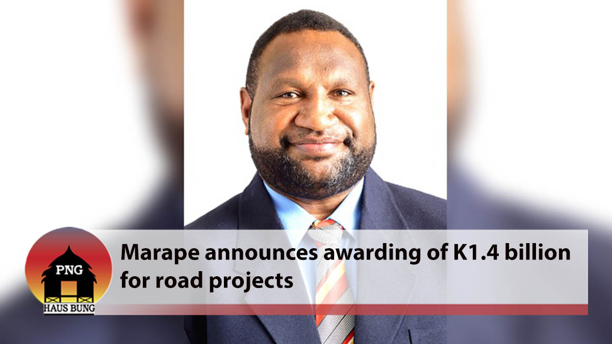 PM MARAPE ANNOUNCES AWARDING OF K1.4 BILLION OF ROAD CONTRACTS THROUGHOUT PNG