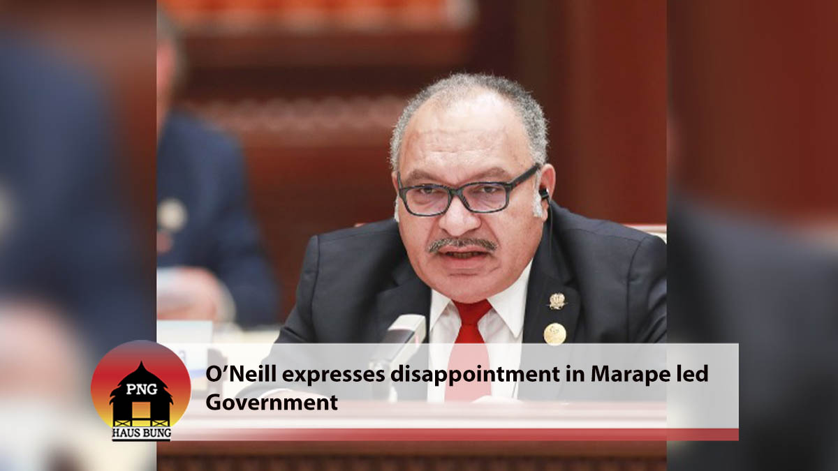 O’NEILL EXPRESSES DISAPPOINTMENT IN MARAPE LED GOVERNMENT