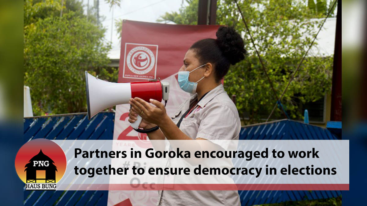 PARTNERS IN GOROKA ENCOURAGED TO WORK TOGETHER TO ENSURE TRUE DEMOCRACY IN ELECTIONS