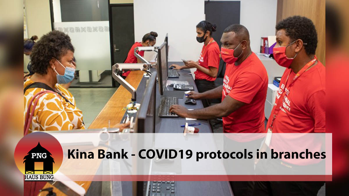 KINA BANK – COVID19 PROTOCOLS IN BRANCHES