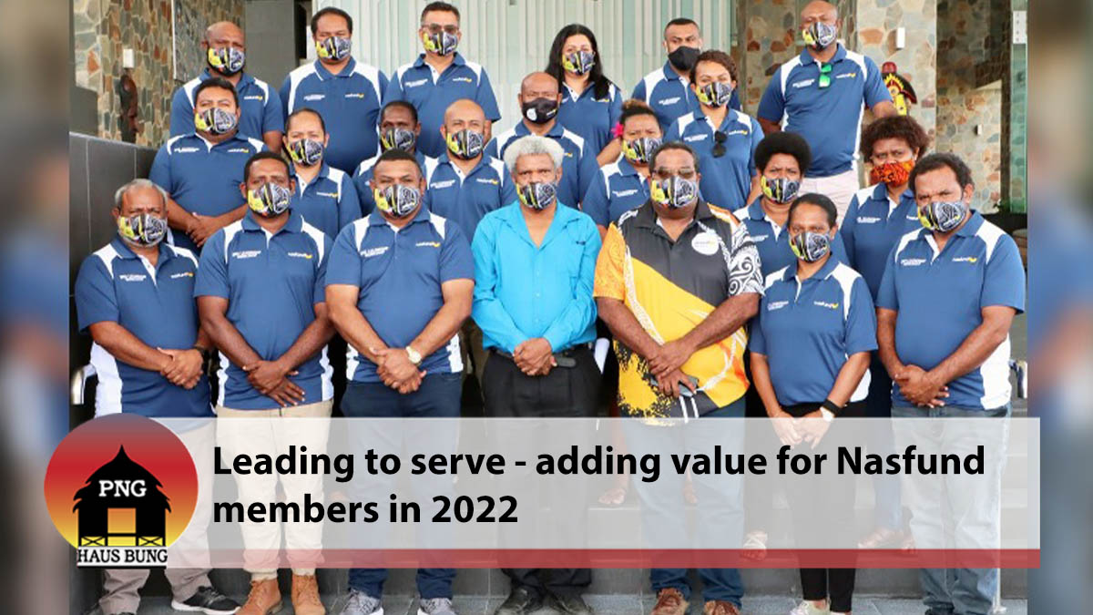 LEADING TO SERVE – ADDING VALUE FOR NASFUND MEMBERS IN 2022