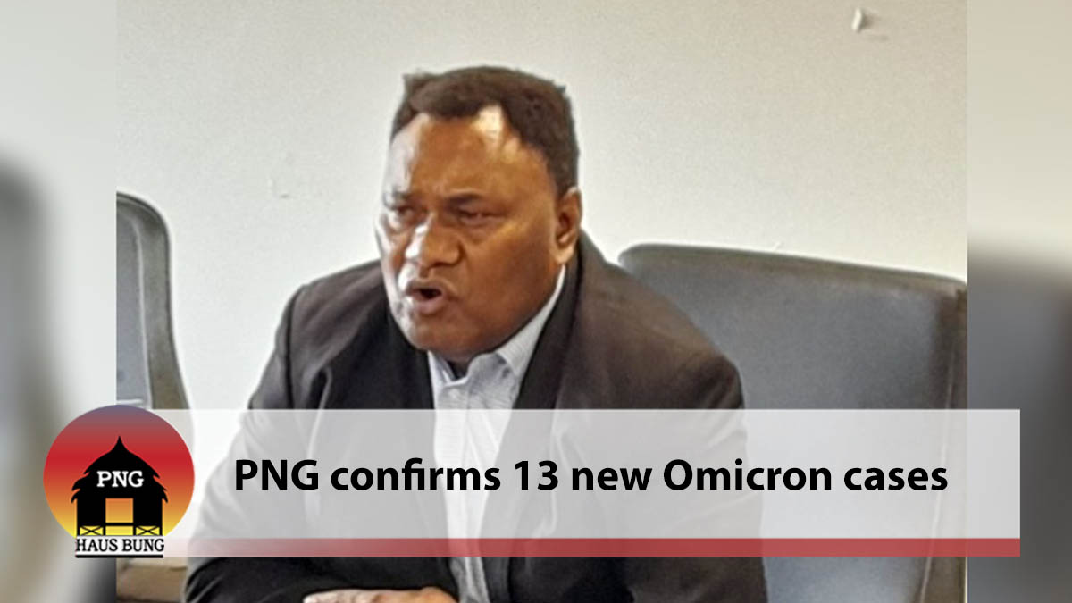 PNG CONFIRMS 13 NEW OMICRON CASES