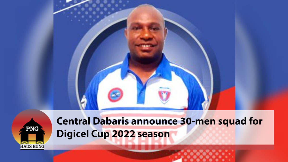 CENTRAL DABARIS ANNOUNCE 30 MEN SQUAD FOR DIGICEL CUP