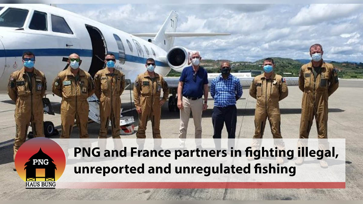 PAPUA NEW GUINEA AND FRANCE ARE PARTNERS TO FIGHT ILLEGAL, UNREPORTED AND UNREGULATED FISHING