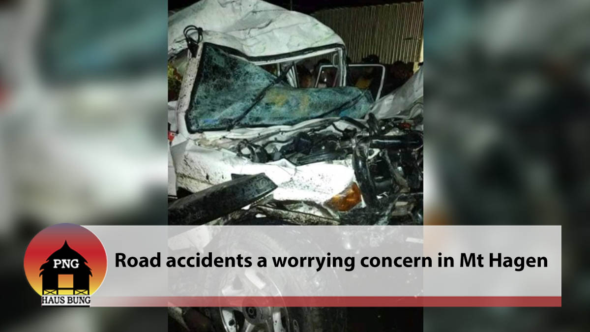 ROAD ACCIDENTS A WORRYING CONCERN IN MT HAGEN