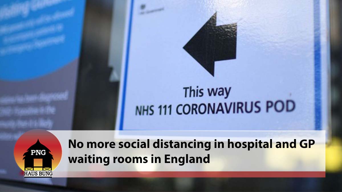 COVID-19: SOCIAL DISTANCING REQUIREMENT SCRAPPED IN HOSPITAL AND GP WAITING ROOMS IN ENGLAND