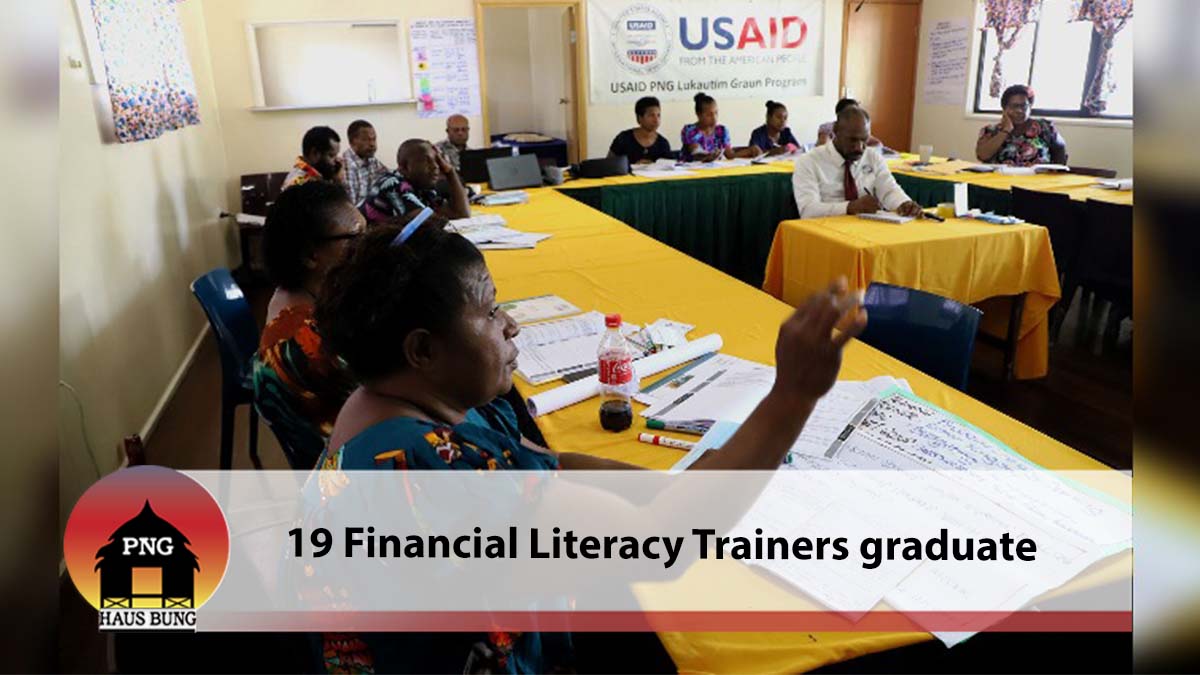 USAID PNG LUKAUTIM GRAUN PROGRAM GRADUATES 19 NEW FINANCIAL LITERACY TRAINERS IN MOROBE PROVINCE