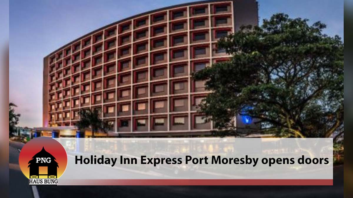 HOLIDAY INN EXPRESS, PORT MORESBY REOPENS DOORS