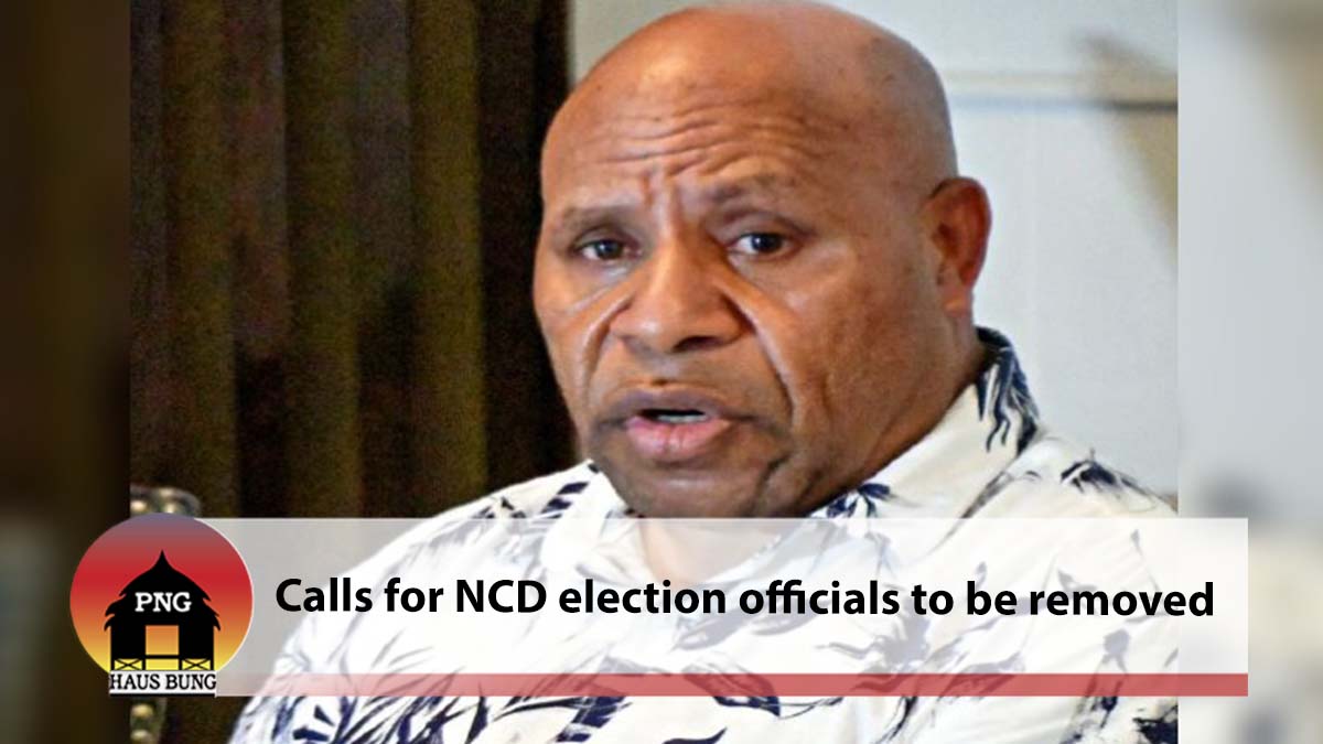 CALLS FOR NCD ELECTION OFFICIALS TO BE REMOVED