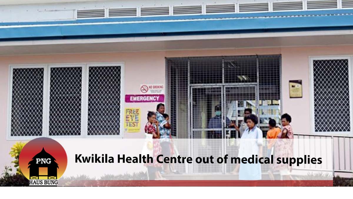 KWIKILA HEALTH CENTRE OUT OF MEDICAL SUPPLIES