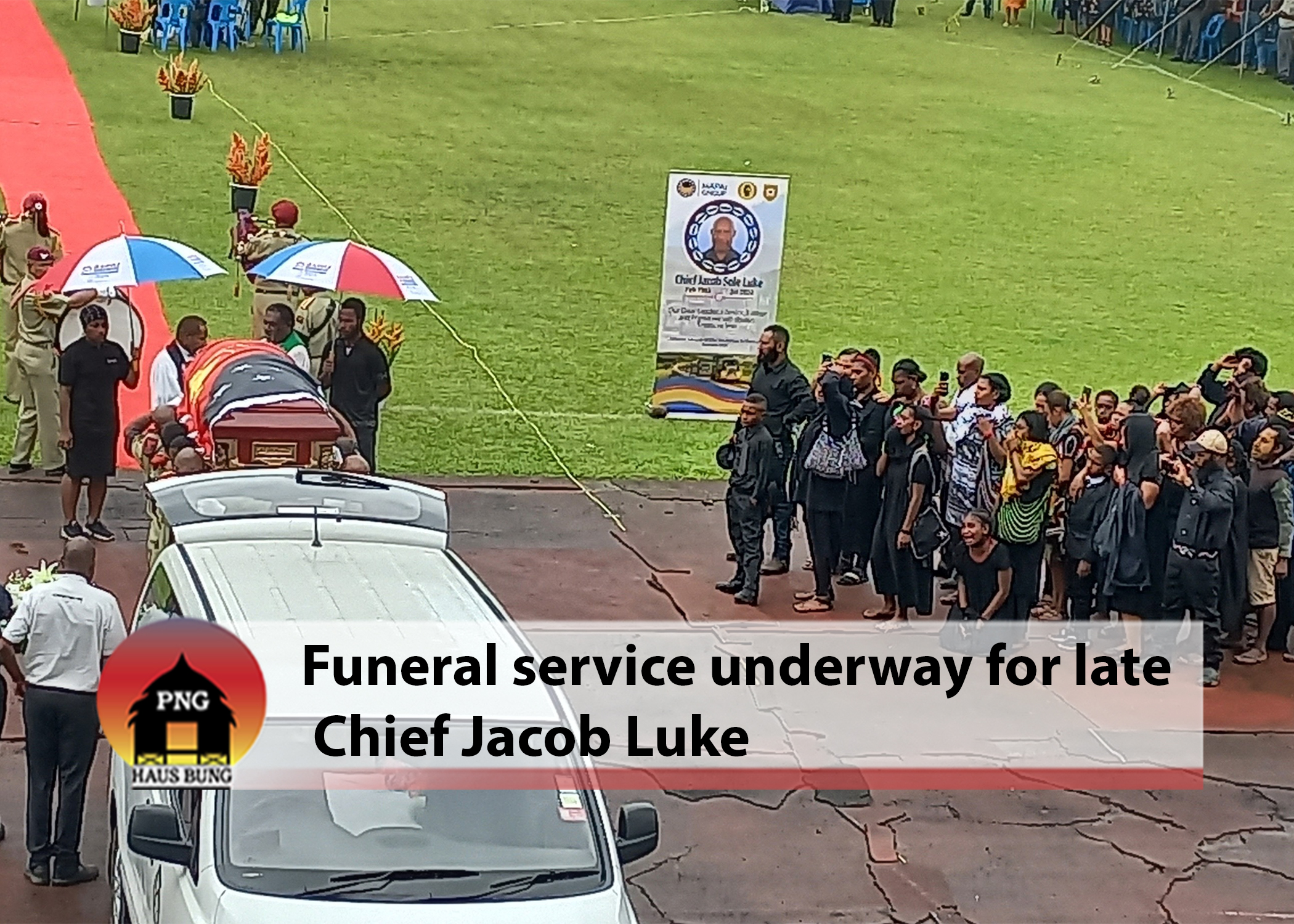 LATE CHIEF JACOB LUKE FUNERAL MARKED IN LAE
