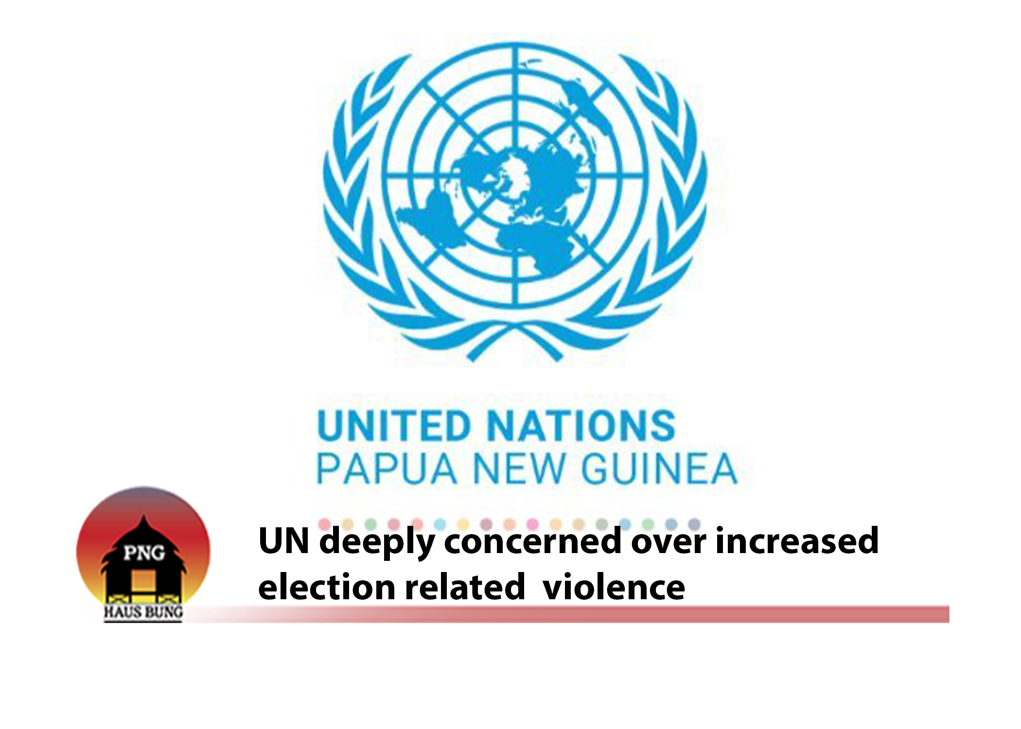 UN CONDEMNS ELECTION VIOLENCE IN THE HIGHLANDS