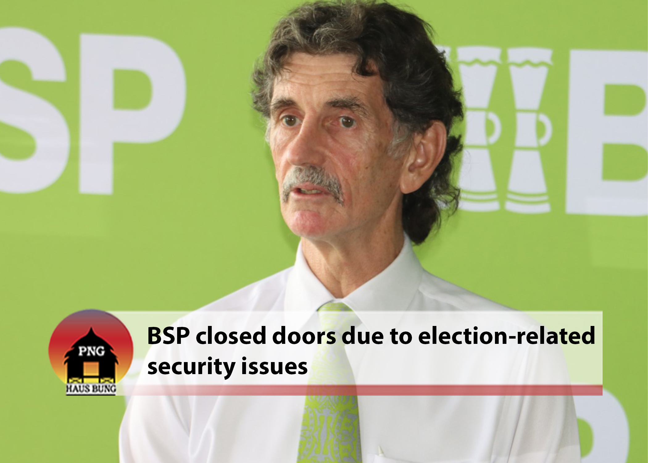 BSP CLOSES CHUAVE AND MENDI BRANCH- PORGERA REMAINS CLOSED