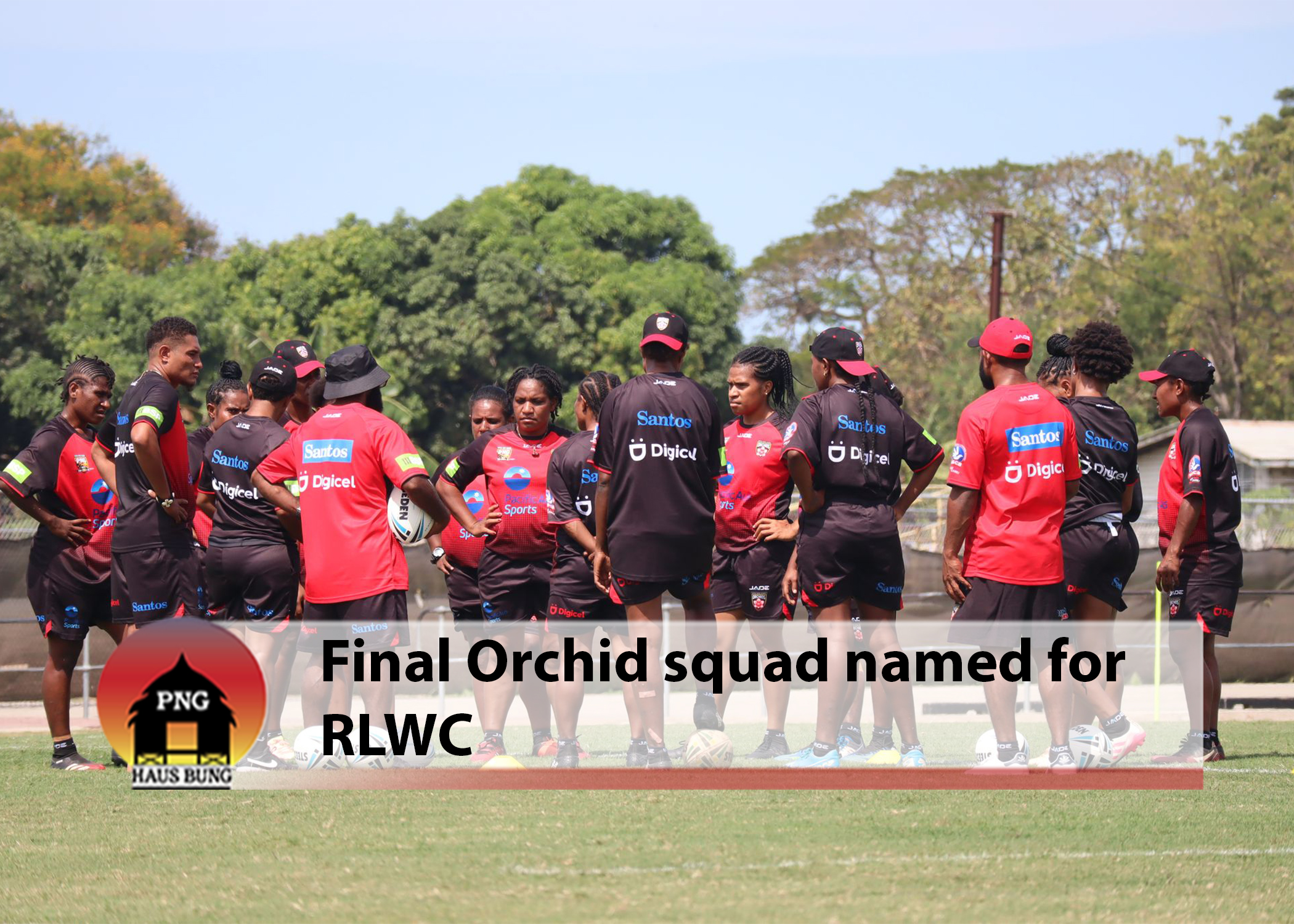 SANTOS PNG ORCHIDS WORLD CUP SQUAD ANNOUNCED