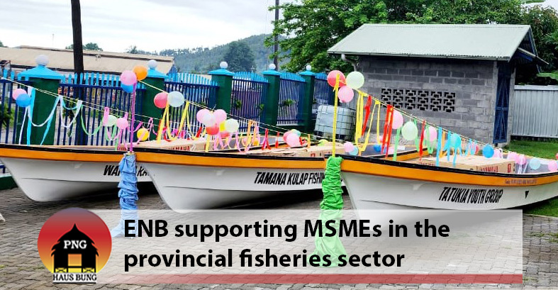 EAST NEW BRITAIN LAUNCH FISHERIES MSME SUPPORT
