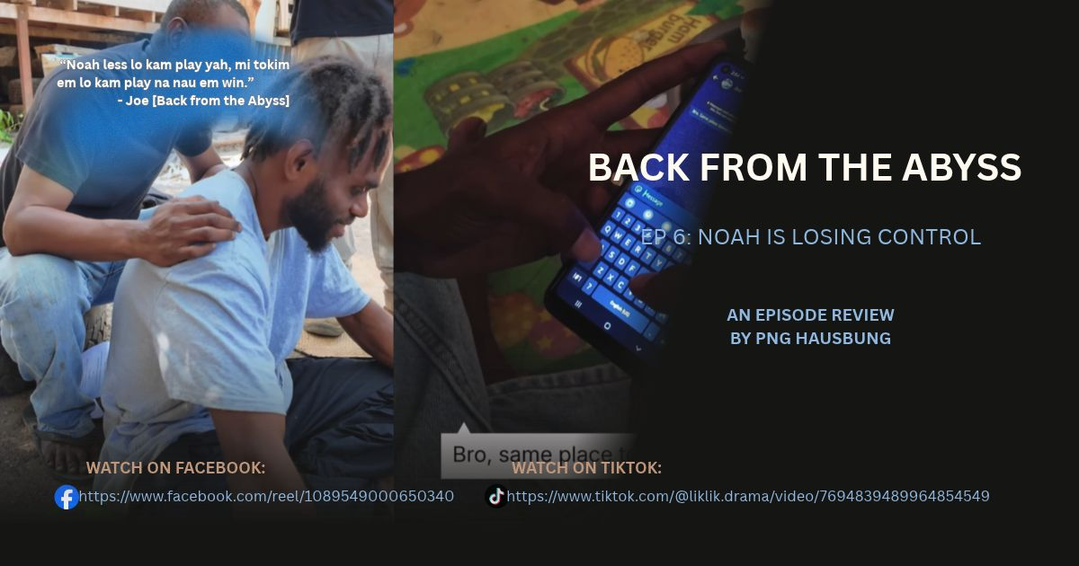 BACK FROM THE ABYSS: EPISODE SIX REVIEW – NOAH IS LOSING CONTROL